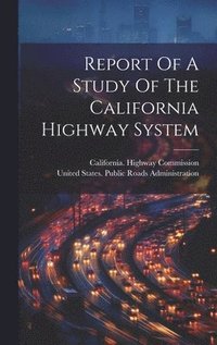 bokomslag Report Of A Study Of The California Highway System