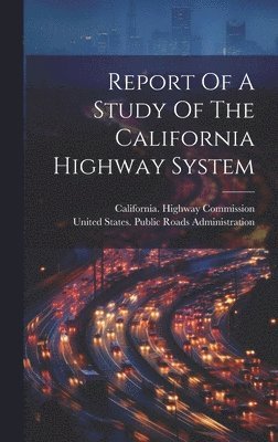 Report Of A Study Of The California Highway System 1