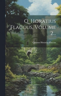 Quintus Horatius Flaccus - Q. Horatius Flaccus, Volume 2..., Inbunden