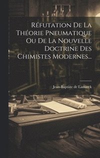 bokomslag Rfutation De La Thorie Pneumatique Ou De La Nouvelle Doctrine Des Chimistes Modernes...