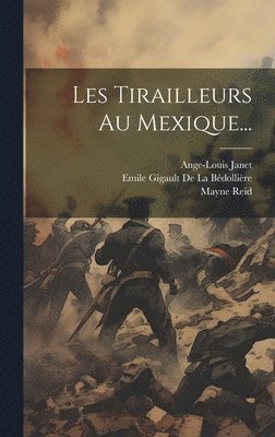 bokomslag Les Tirailleurs Au Mexique...