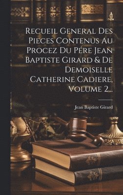 bokomslag Recueil General Des Pieces Contenus Au Procez Du Pre Jean Baptiste Girard & De Demoiselle Catherine Cadiere, Volume 2...