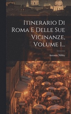 bokomslag Itinerario Di Roma E Delle Sue Vicinanze, Volume 1...