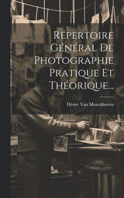 Désiré Van Monckhoven, Désiré van Monckhoven - Répertoire Général De Photographie Pratique Et Théorique..., Inbunden