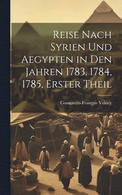 bokomslag Reise Nach Syrien und Aegypten in den Jahren 1783, 1784, 1785, erster Theil