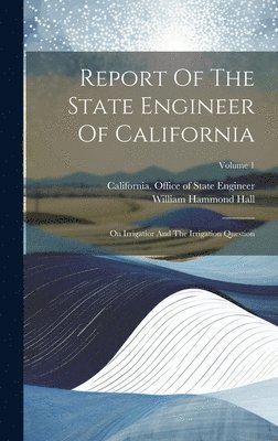 California Office of State Engineer, William Hammond Hall - Report Of The State Engineer Of California, Inbunden