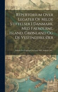 bokomslag Repertorium Over Legater Of Milde Stiftelser I Danmark, Med Faererne, Island, Grnland Og De Vestindiske er