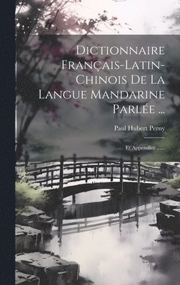 Dictionnaire Franais-latin-chinois De La Langue Mandarine Parle ... 1