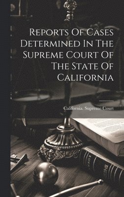 bokomslag Reports Of Cases Determined In The Supreme Court Of The State Of California