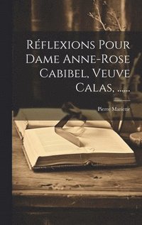 bokomslag Rflexions Pour Dame Anne-rose Cabibel, Veuve Calas, ......