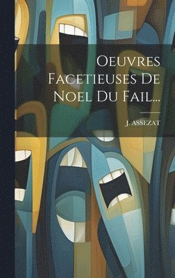 Oeuvres Facetieuses De Noel Du Fail... 1