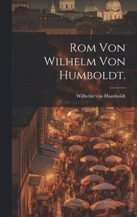 bokomslag Rom von Wilhelm von Humboldt.