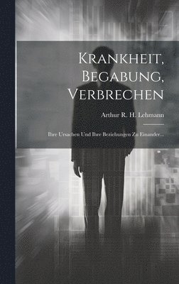 bokomslag Krankheit, Begabung, Verbrechen