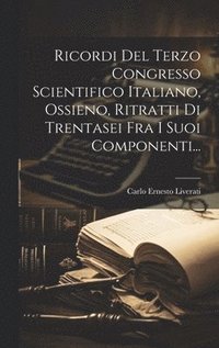 bokomslag Ricordi Del Terzo Congresso Scientifico Italiano, Ossieno, Ritratti Di Trentasei Fra I Suoi Componenti...