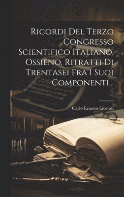 Ricordi Del Terzo Congresso Scientifico Italiano, Ossieno, Ritratti Di Trentasei Fra I Suoi Componenti...