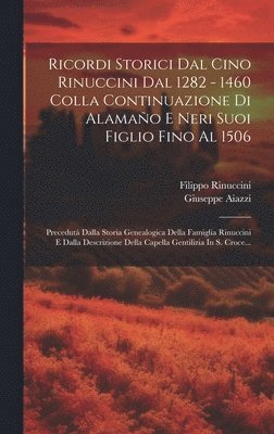 Filippo Rinuccini, Giuseppe Aiazzi - Ricordi Storici Dal Cino Rinuccini Dal 1282 - 1460 Colla Continuazione Di Alamaño E Neri Suoi Figlio Fino Al 1506, Inbunden