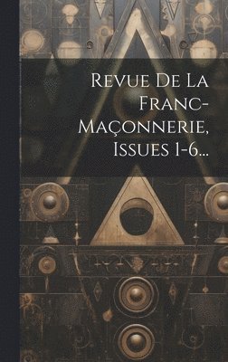 Revue De La Franc-maonnerie, Issues 1-6... 1