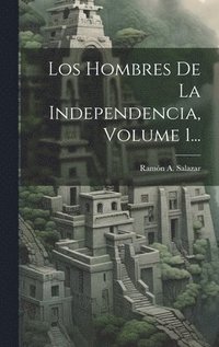bokomslag Hombres De La Independencia, Volume 1...