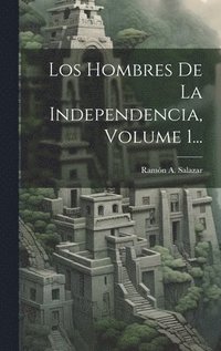 bokomslag Los Hombres De La Independencia, Volume 1...