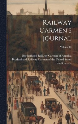 Railway Carmen's Journal; Volume 13 1