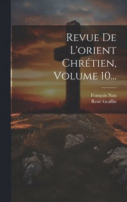 Revue De L'orient Chrétien, Volume 10...