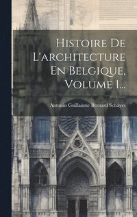 bokomslag Histoire De L'architecture En Belgique, Volume 1...