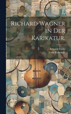 Richard Wagner in der Karikatur.