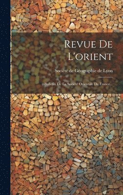 Société de Géographie de Lyon - Revue De L'orient, Inbunden