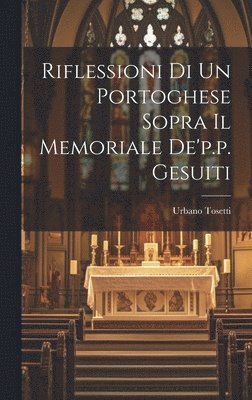 Riflessioni Di Un Portoghese Sopra Il Memoriale De'p.p. Gesuiti 1