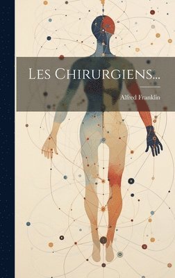 Alfred Franklin - Les Chirurgiens..., Inbunden
