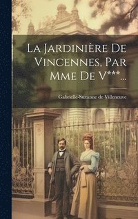 bokomslag La Jardinire De Vincennes, Par Mme De V***...