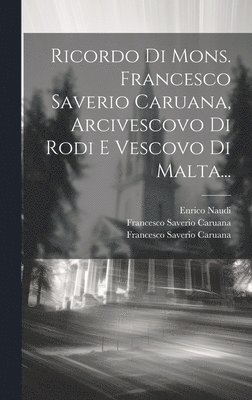 bokomslag Ricordo Di Mons. Francesco Saverio Caruana, Arcivescovo Di Rodi E Vescovo Di Malta...