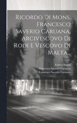 Enrico Naudi - Ricordo Di Mons. Francesco Saverio Caruana, Arcivescovo Di Rodi E Vescovo Di Malta..., Inbunden
