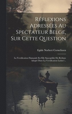 Egide Norbert Cornelissen - Réflexions Adressées Au Spectateur Belge, Sur Cette Question, Inbunden
