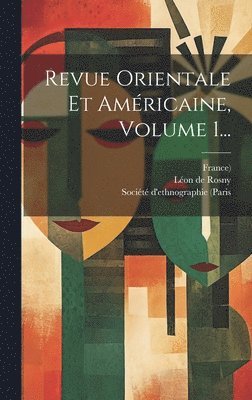 bokomslag Revue Orientale Et Amricaine, Volume 1...