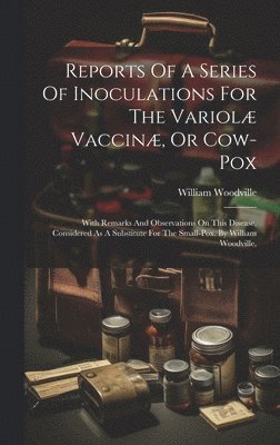 bokomslag Reports Of A Series Of Inoculations For The Variol Vaccin, Or Cow-pox