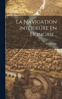 bokomslag Navigation Intérieure En Hongrie...