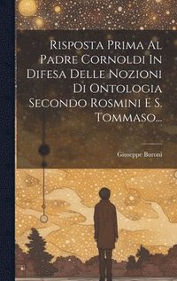 bokomslag Risposta Prima Al Padre Cornoldi In Difesa Delle Nozioni Di Ontologia Secondo Rosmini E S. Tommaso...