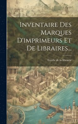 Inventaire Des Marques D'imprimeurs Et De Libraires... 1