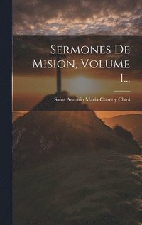 bokomslag Sermones De Mision, Volume 1...