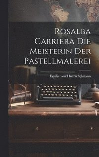bokomslag Rosalba Carriera die Meisterin der Pastellmalerei