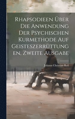 Johann Christian Reil - Rhapsodieen über die Anwendung der psychischen Kurmethode auf Geisteszerrüttungen, Zweite Ausgabe, Inbunden
