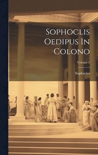 bokomslag Sophoclis Oedipus In Colono; Volume 2