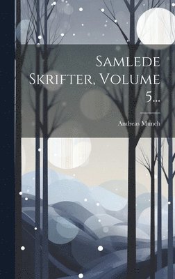 Samlede Skrifter, Volume 5... 1