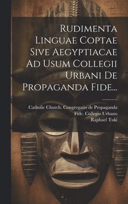 Raphael Tuki - Rudimenta Linguae Coptae Sive Aegyptiacae Ad Usum Collegii Urbani De Propaganda Fide..., Inbunden
