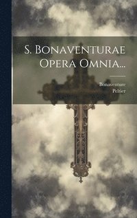 bokomslag S. Bonaventurae Opera Omnia...