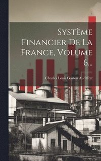 bokomslag Systme Financier De La France, Volume 6...