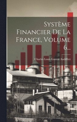 bokomslag Système Financier De La France, Volume 6...