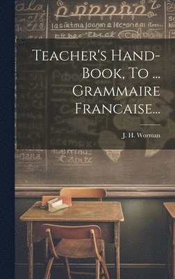Teacher's Hand-book, To ... Grammaire Francaise... 1