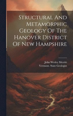 Structural And Metamorphic Geology Of The Hanover District Of New Hampshire 1